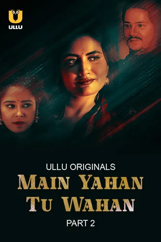 Main Yahan Tu Wahan Part 2 2024 Ullu S01 Hindi Web Series 480p HDRip 350MB Downloa