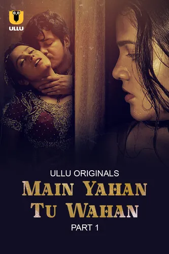 Main Yahan Tu Wahan Part 1 2023 Ullu S01 Hindi Web Series 720p HDRip 1.1GB Download