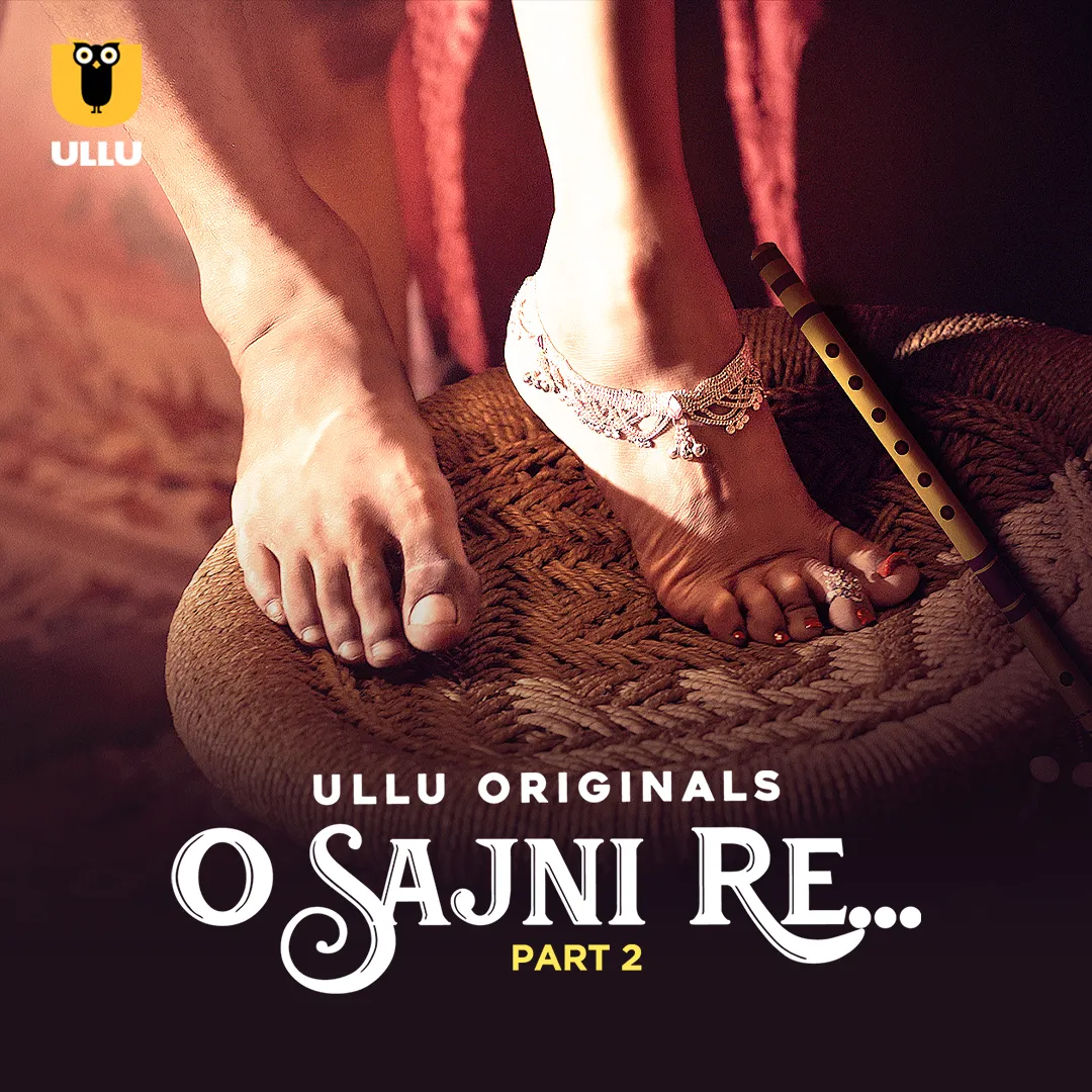 O Sajni Re Part 02 2024 Ullu Uncut Web Series HDRip 1080p | 720p | 480p Download